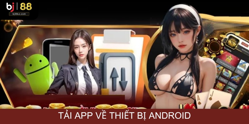Có 4 thao tác tải app BJ38 đối với máy Android