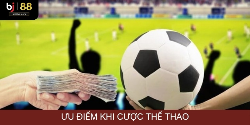 Ưu điểm làm nên thương hiệu cược thể thao